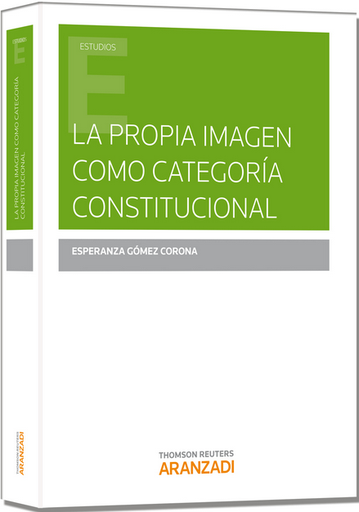 [9788490592168] LA PROPIA IMAGEN COMO CATEGORÍA CONSTITUCIONAL