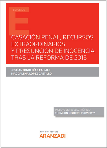 [9788413917849] CASACIÓN PENAL, RECURSOS EXTRAORDINARIOS Y PRESUNCIÓN DE INOCENCIA TRAS LA REFORMA DE 2015