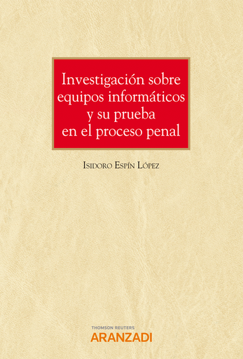[9788413913933] INVESTIGACIÓN SOBRE EQUIPOS INFORMÁTICOS Y SU PRUEBA EN EL PROCESO PENAL
