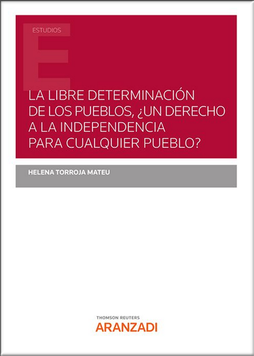 [9788413915173] LA LIBRE DETERMINACIÓN DE LOS PUEBLOS, UN DERECHO A LA INDEPENDENCIA PARA CUALQUIER PUEBLO