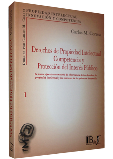 [9789974676299] DERECHOS DE PROPIEDAD INTELECTUAL, COMPETENCIA Y PROTECCIÓN DEL INTERÉS PÚBLICO