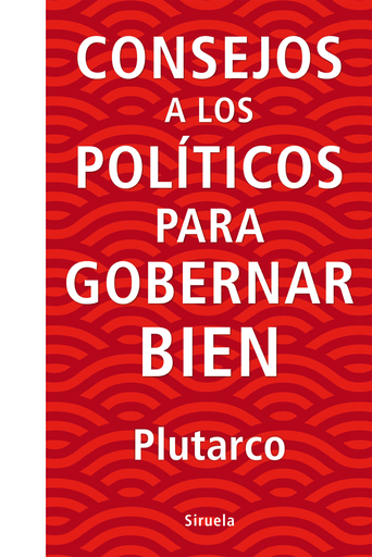 [9788416854738] CONSEJOS A LOS POLÍTICOS PARA GOBERNAR BIEN
