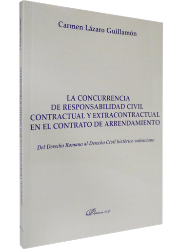 [9788499820620] LA CONCURRENCIA DE RESPONSABILIDAD CIVIL CONTRACTUAL Y EXTRACONTRACTUAL EN EL  CONTRATO DE ARRENDAMIENTO