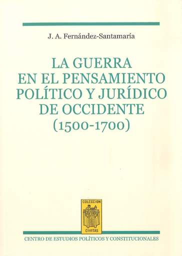 [9788425917820] LA GUERRA EN EL PENSAMIENTO POLÍTICO Y JURÍDICO DE OCCIDENTE (1500-1700)