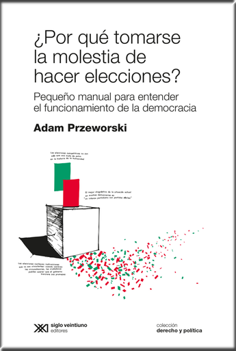 [9789876298957] ¿POR QUÉ TOMARSE LA MOLESTIA DE HACER ELECCIONES?