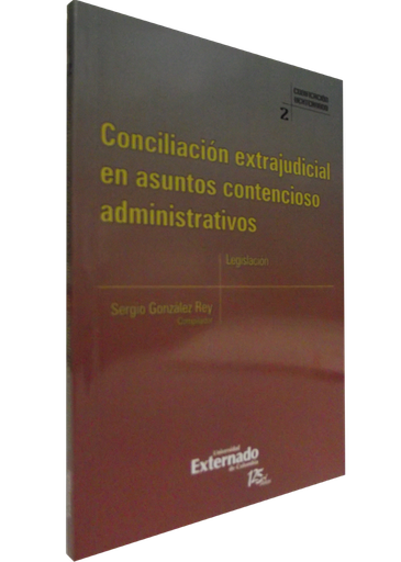 [9789587106749] CONCILIACIÓN EXTRAJUDICIAL EN ASUNTOS CONTENCIOSO ADMINISTRATIVOS