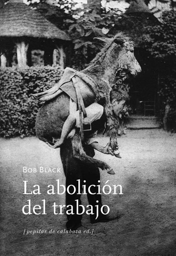 [9788494029684] LA ABOLICIÓN DEL TRABAJO