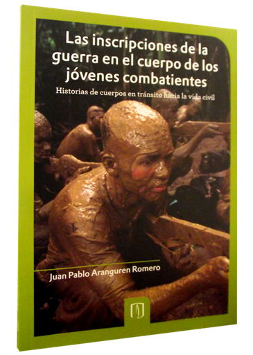 [9789586957007] LAS INSCRIPCIONES DE LA GUERRA EN EL CUERPO DE LOS JÓVENES COMBATIENTES