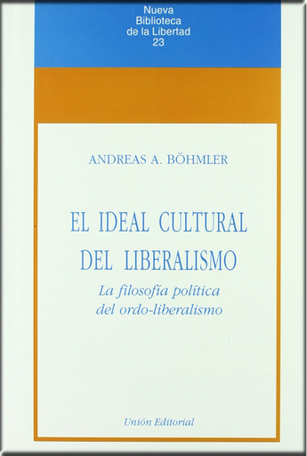 [9788472093249] EL IDEAL CULTURAL DEL LIBERALISMO LA FILOSOFÍA POLÍTICA DEL ORDO-LIBERALISMO