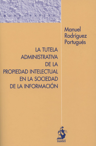 [9788498902259] LA TUTELA ADMINISTRATIVA DE LA PROPIEDAD INTELECTUAL EN LA SOCIEDAD DE LA INFORMACIÓN