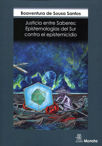 [9788471128362] JUSTICIA ENTRE SABERES. EPISTEMOLOGÍAS DEL SUR CONTRA EL EPISTEMICIDIO