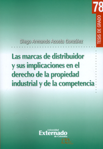 [9789587726169] LAS MARCAS DE DISTRIBUIDOR Y SUS IMPLICACIONES EN EL DERECHO DE LA PROPIEDAD INDUSTRIAL Y DE LA COMPETENCIA