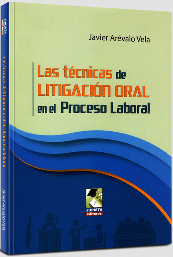 [9786124184611] LAS TÉCNICAS DE LITIGACIÓN ORAL EN EL PROCESO LABORAL