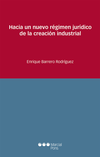 [9788491230656] HACIA UN NUEVO RÉGIMEN JURÍDICO DE LA CREACIÓN INDUSTRIAL