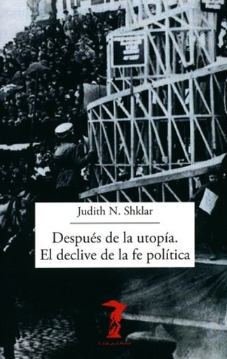 [9788477743378] DESPUÉS DE LA UTOPÍA. EL DECLIVE DE LA FE POLÍTICA