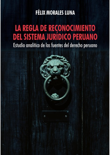[9786123173968] LA REGLA DE RECONOCIMIENTO DEL SISTEMA JURÍDICO PERUANO