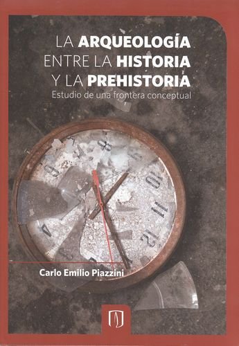 [9789586956383] LA ARQUEOLOGÍA ENTRE LA HISTORIA Y LA PREHISTORIA