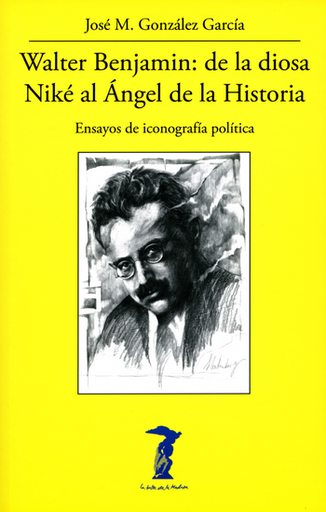 [9788477743347] WALTER BENJAMIN: DE LA DIOSA NIKÉ AL ÁNGEL DE LA HISTORIA