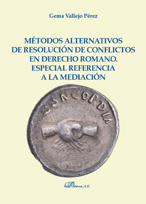 [9788491486954] MÉTODOS ALTERNATIVOS DE RESOLUCIÓN DE CONFLICTOS EN DERECHO ROMANO