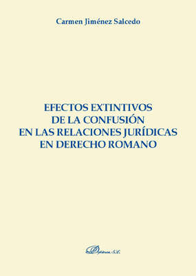 [9788491484790] EFECTOS EXTINTIVOS DE LA CONFUSIÓN EN LAS RELACIONES JURÍDICAS EN DERECHO ROMANO