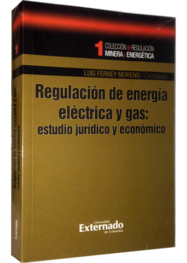 [9789587106350] REGULACIÓN DE ENERGÍA ELÉCTRICA Y GAS: ESTUDIO JURÍDICO Y ECONÓMICO