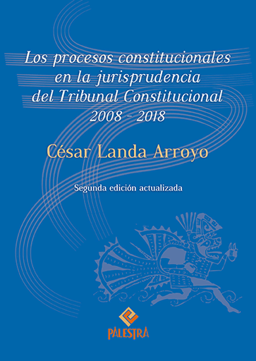 [9786123250492] LOS PROCESOS CONSTITUCIONALES EN LA JURISPRUDENCIA DEL TRIBUNAL CONSTITUCIONAL 2008-2018