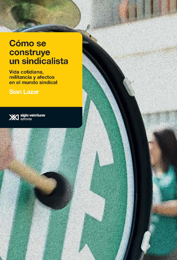 [9789876299428] CÓMO SE CONSTRUYE UN SINDICALISTA