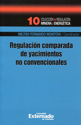 [9789587722918] REGULACIÓN COMPARADA DE YACIMIENTOS NO CONVENCIONALES