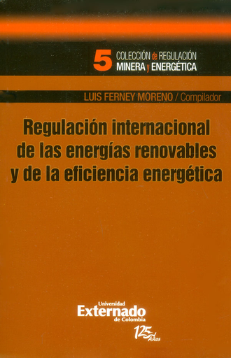 [9789587107319] REGULACIÓN INTERNACIONAL DE LAS ENERGÍAS RENOVABLES Y DE LA EFICIENCIA ENERGÉTICA