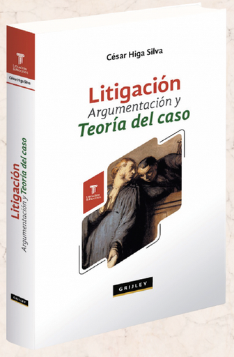 [9789972046452] LITIGACIÓN, ARGUMENTACIÓN Y TEORÍA DEL CASO