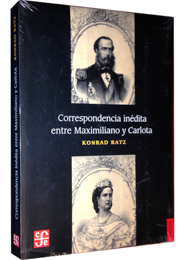 [9789681669980] CORRESPONDENCIA INÉDITA ENTRE MAXIMILIANO Y CARLOTA