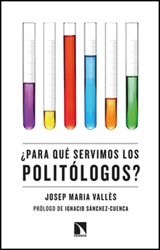 [9788413520056] ¿PARA QUÉ SERVIMOS LOS POLITÓLOGOS?