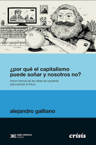 [9789876299954] ¿POR QUÉ EL CAPITALISMO PUEDE SOÑAR Y NOSOTROS NO?