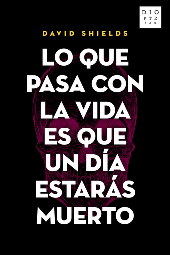 [9788494297397] LO QUE PASA CON LA VIDA ES QUE UN DÍA ESTARÁS MUERTO