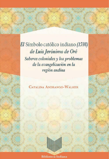 [9788416922901] EL SÍMBOLO CATÓLICO INDIANO (1598) DE LUIS JERÓNIMO DE ORÉ