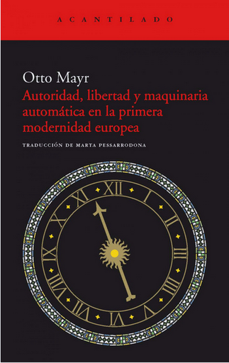 [9788415277637] AUTORIDAD, LIBERTAD Y MAQUINARIA AUTOMÁTICA EN LA PRIMERA MODERNIDAD EUROPEA