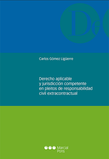 [9788491237624] DERECHO APLICABLE Y JURISDICCIÓN COMPETENTE EN PLEITOS DE RESPONSABILIDAD EXTRACONTRACTUAL