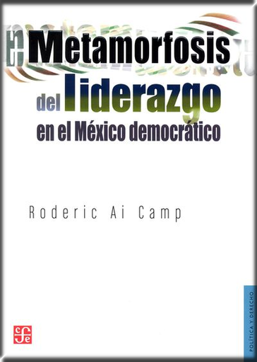 [9786071610706] METAMORFOSIS DEL LIDERAZGO EN EL MÉXICO DEMOCRÁTICO