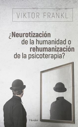 [9788425441097] ¿NEUROTIZACIÓN DE LA HUMANIDAD O REHUMANIZACIÓN DE LA PSICOTERAPIA?
