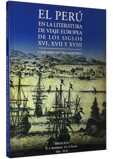 [9786124587221] EL PERÚ EN LA LITERATURA DE VIAJE EUROPEA DE LOS SIGLOS XVI, XVII Y XVIII