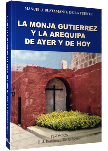 [032536] LA MONJA GUTIERREZ Y LA AREQUIPA DE AYER Y DE HOY