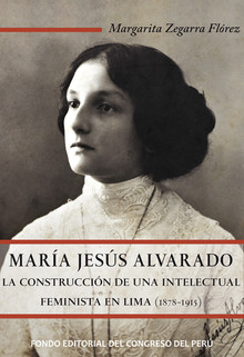 [9786124329005] MARÍA JESÚS ALVARADO: LA CONSTRUCCIÓN DE UNA INTELECTUAL FEMINISTA EN LIMA (1878-1915)