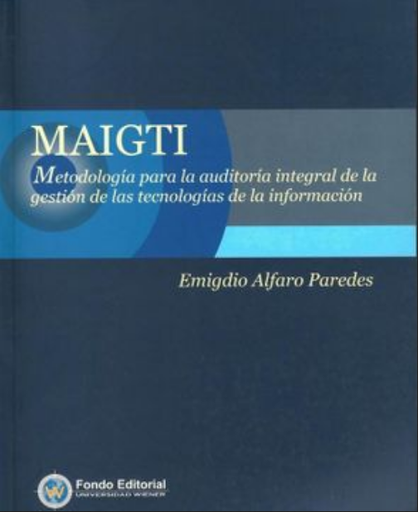 [9789972277542] MAIGTI: METODOLOGÍA PARA LA AUDITORÍA DE LA GESTIÓN DE LAS TECNOLOGÍAS DE LA INFORMACIÓN