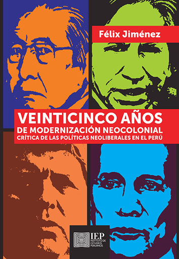 [9789972516429] VEINTICINCO AÑOS DE MODERNIZACIÓN NEOCOLONIAL CRÍTICA DE LAS POLÍTICAS NEOLIBERALES EN EL PERÚ