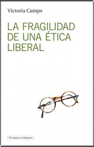 [9788494516382] LA FRAGILIDAD DE UNA ÉTICA LIBERAL