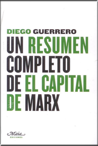 [9788493664169] UN RESUMEN COMPLETO DE EL CAPITAL DE MARX