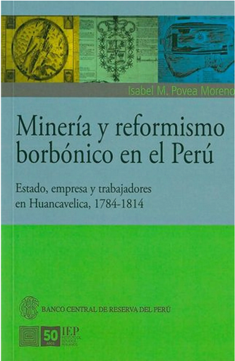[9789972514845] MINERÍA Y REFORMISMO BORBÓNICO EN EL PERÚ