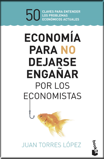 [9788423430147] ECONOMÍA PARA NO DEJARSE ENGAÑAR POR LOS ECONOMISTAS