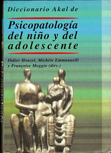 [9788446017288] DICCIONARIO AKAL DE PSICOPATOLOGÍA DEL NIÑO Y DEL ADOLESCENTE