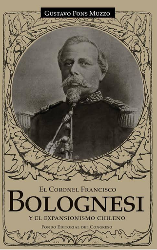 [9786124329166] EL CORONEL FRANCISCO BOLOGNESI Y EL EXPANSIONISMO CHILENO
